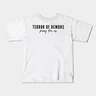 Terror of Demons pray for us Kids T-Shirt